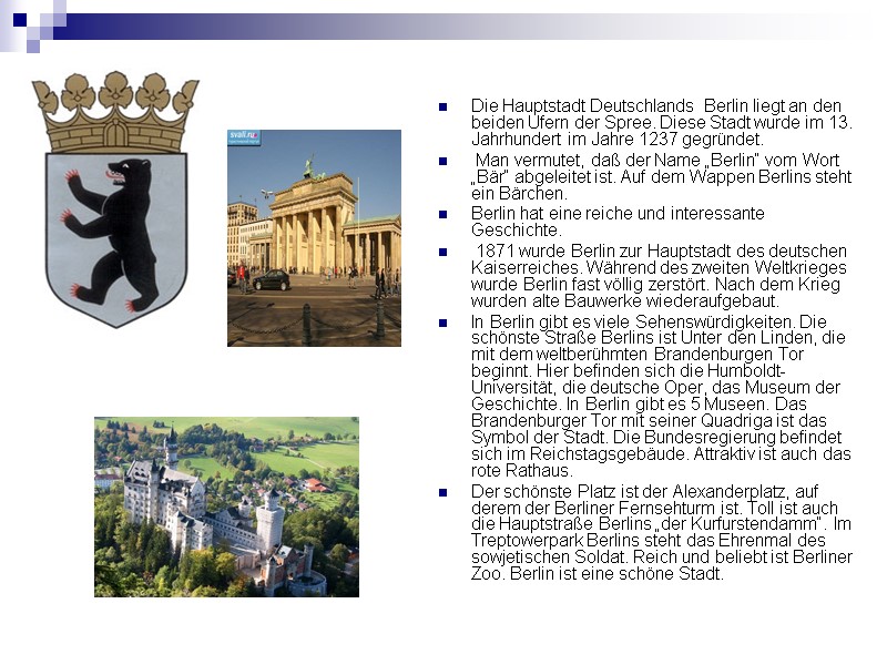 Die Hauptstadt Deutschlands  Berlin liegt an den beiden Ufern der Spree. Diese Stadt